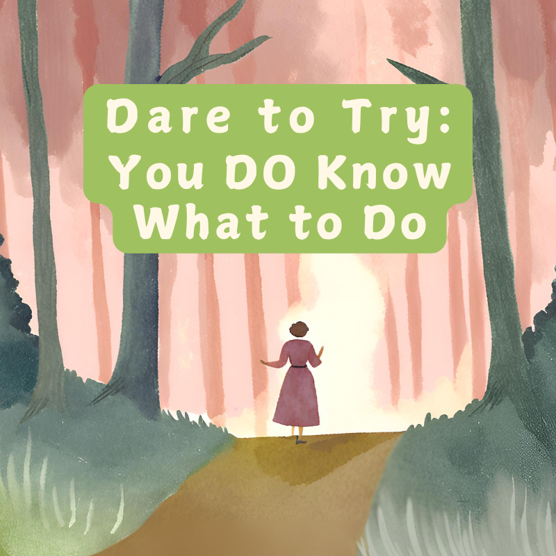 Dare to Try - You DO Know What to Do